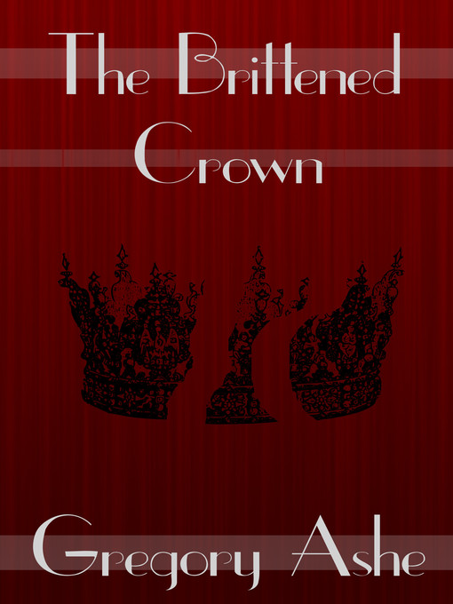 Title details for The Brittened Crown by Gregory Ashe - Available